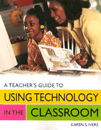 A Teacher's Guide to Using Technology in the Classroom