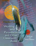 A Teacher's Guide to Working with Paraeducators and Other Classroom Aides