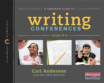 A Teacher's Guide to Writing Conferences (Classroom Essentials) - Anderson, Carl