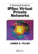 A Technical Guide to IPSec Virtual Private Networks