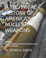 A Technical History of America's Nuclear Weapons: Volume II - Developments from 1960 Through 2020 - Second Edition