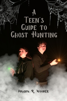A Teen's Guide to Ghost Hunting - Woomer, Amanda R