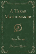 A Texas Matchmaker (Classic Reprint)