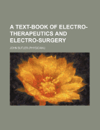 A Text-Book of Electro-Therapeutics and Electro-Surgery