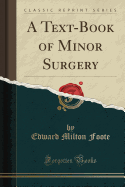 A Text-Book of Minor Surgery (Classic Reprint)