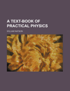 A Text-Book of Practical Physics