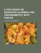 A Text-Book on Advanced Algebra and Trigonometry, with Tables