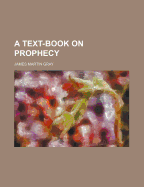 A Text-Book on Prophecy