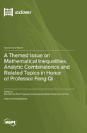 A Themed Issue on Mathematical Inequalities, Analytic Combinatorics and Related Topics in Honor of Professor Feng Qi