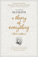 A Theory of Everything (That Matters): A Brief Guide to Einstein, Relativity, and His Surprising Thoughts on God