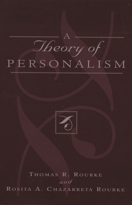 A Theory of Personalism - Rourke, Thomas R, and Rourke, Rosita A Chazarreta