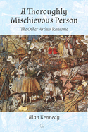 A Thoroughly Mischievous Person: The Other Arthur Ransome