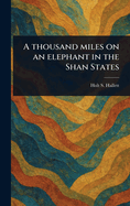 A Thousand Miles on an Elephant in the Shan States