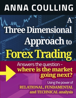 A Three Dimensional Approach To Forex Trading - Coulling, Anna