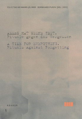 A Time For Everything: Rituals Against Forgetting - Heimann-Jelinek, Felicitas, and Purin, Bernhard (Editor)
