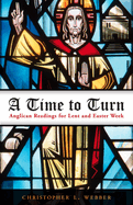 A time to turn: Anglican readings for Lent and Easter week