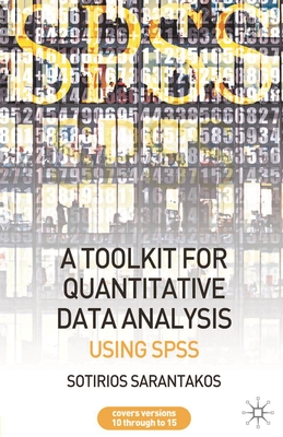 A Tool Kit for Quantitative Data Analysis: Using SPSS - Sarantakos, Sotirios, Dr.