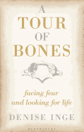 A Tour of Bones: Facing Fear and Looking for Life