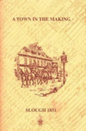 A Town in the making : Slough 1851