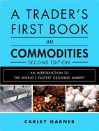 A Trader's First Book on Commodities: An Introduction to the World's Fastest Growing Market