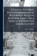 A Traffic Pattern-Based Comparison of Bulk Image Request Response Times for a Virtual Distributed Laboratatory