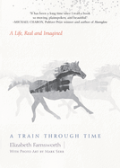 A Train Through Time: A Life, Real and Imagined