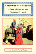 A Traveller on Horseback in Eastern Turkey and Iran