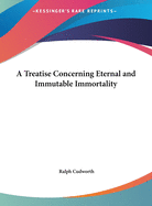 A Treatise Concerning Eternal and Immutable Immortality