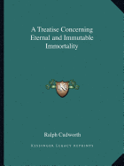 A Treatise Concerning Eternal and Immutable Immortality
