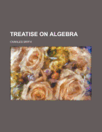 A Treatise on Algebra