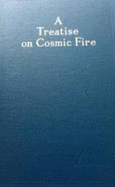 A Treatise on Cosmic Fire