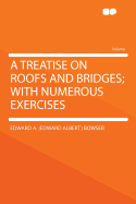 A Treatise on Roofs and Bridges; With Numerous Exercises