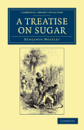 A Treatise on Sugar: With Miscellaneous Medical Observations