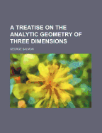A Treatise on the Analytic Geometry of Three Dimensions