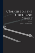 A Treatise on the Circle and Sphere