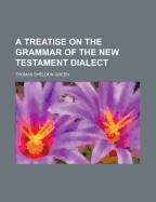 A Treatise on the Grammar of the New Testament Dialect