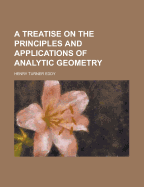 A Treatise on the Principles and Applications of Analytic Geometry