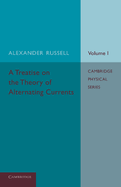 A Treatise on the Theory of Alternating Currents Volume 1