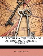A Treatise on the Theory of Alternating Currents, Volume 2