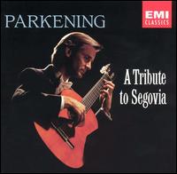 A Tribute to Segovia - Christopher Parkening (guitar); Christopher Parkening (guitar)