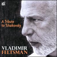 A Tribute to Tchaikovsky - Vladimir Feltsman (piano)