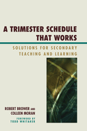 A Trimester Schedule That Works: Solutions for Secondary Teaching and Learning