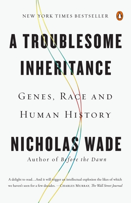 A Troublesome Inheritance: Genes, Race and Human History - Wade, Nicholas