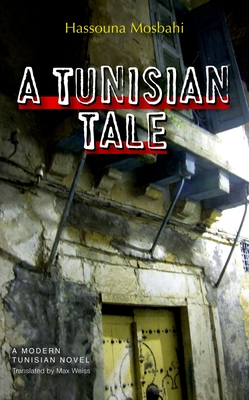 A Tunisian Tale - Mosbahi, Hassouna, and Weiss, Max (Translated by)
