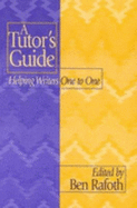 A Tutor?s Guide: Helping Writers One to One - Rafoth, Ben