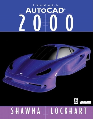 A Tutorial Guide to AutoCAD(R) 2000 - Lockhart, Shawna D