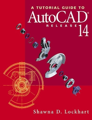 A Tutorial Guide to AutoCAD Release 14 - Lockhart, Shawna D