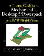 A Tutorial Guide to Mechanical Desktop 5 Powerpack: An Introduction to Modeling for Engineering Design