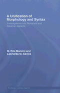 A Unification of Morphology and Syntax: Investigations Into Romance and Albanian Dialects
