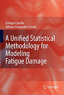 A Unified Statistical Methodology for Modeling Fatigue Damage